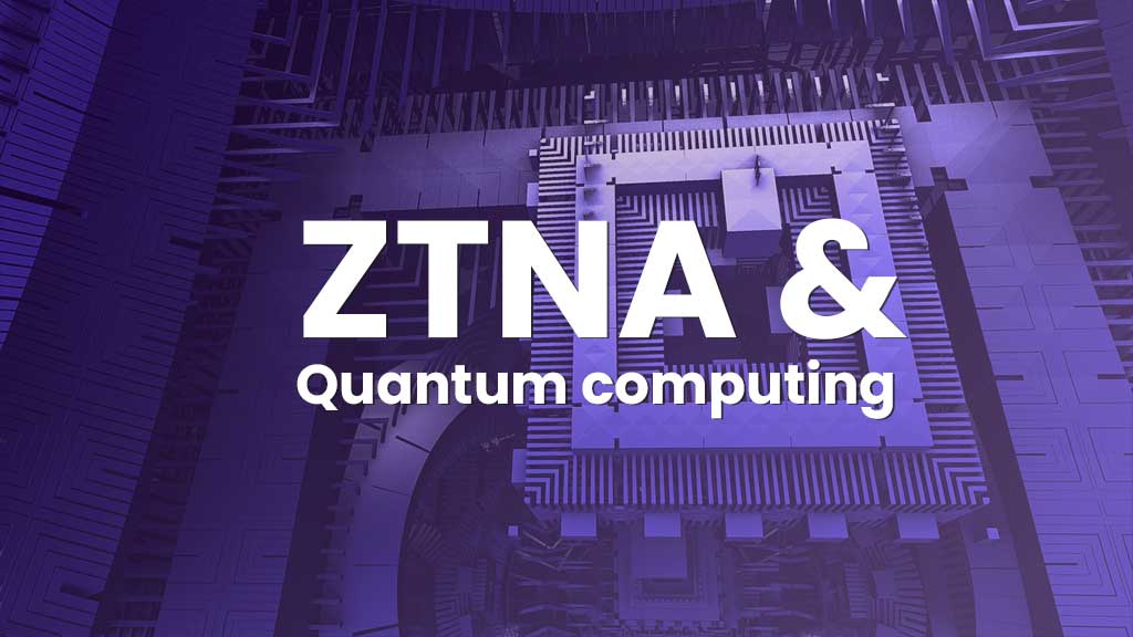 Wordt ZTNA ingehaald door de quantumcomputer?