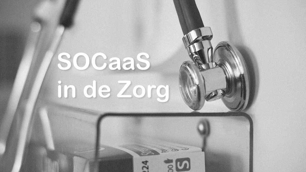 SOCaaS voor zorginstellingen: de check voor continuïteit, compliance en beheersbare cyberrisico’s