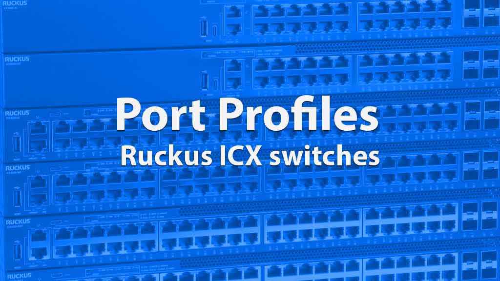Eenvoudiger poorten configureren met Port Profiles op Ruckus ICX switches